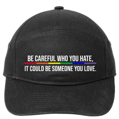 Be Careful Who You Hate It Could Be Someone You Love LGBTQ 7-Panel Snapback Hat