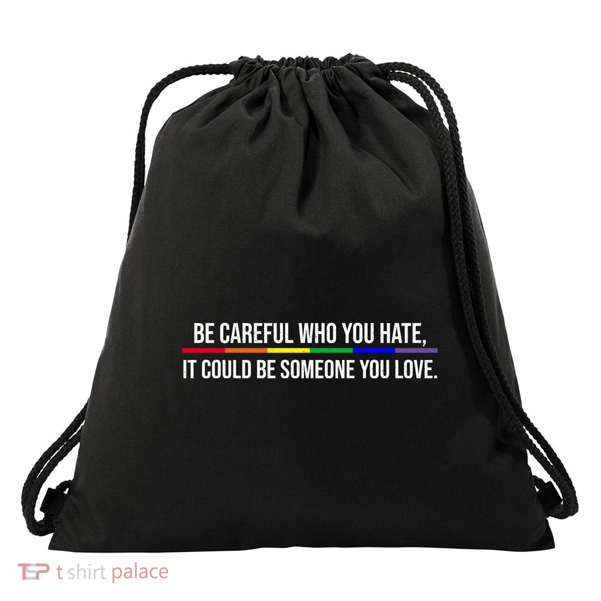 Be Careful Who You Hate It Could Be Someone You Love LGBTQ Drawstring Bag