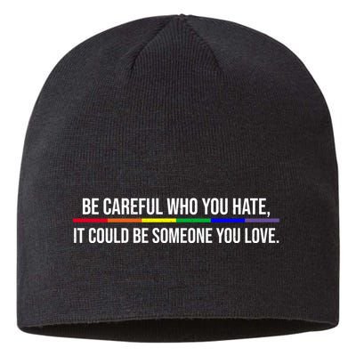 Be Careful Who You Hate It Could Be Someone You Love LGBTQ Sustainable Beanie