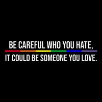 Be Careful Who You Hate It Could Be Someone You Love LGBTQ 16 in Basic Backpack