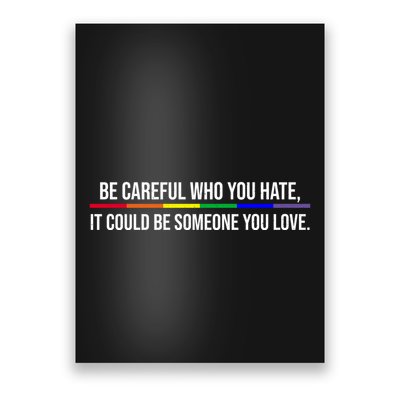 Be Careful Who You Hate It Could Be Someone You Love LGBTQ Poster
