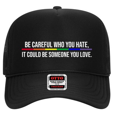 Be Careful Who You Hate It Could Be Someone You Love LGBTQ Trucker Hat
