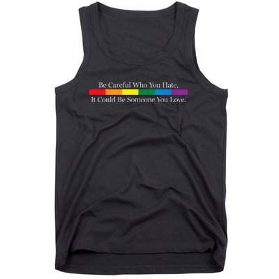 Be Careful Who You Hate It Could Be Someone You Love Tank Top