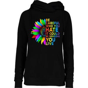 Be Careful Who You Hate It Could Be Someone You Love LGBT Womens Funnel Neck Pullover Hood