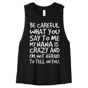 Be Careful What You Say To Me My Nana Is Crazy Funny Family Women's Racerback Cropped Tank