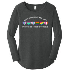 Be Careful Who You Hate It Could Be Someone You Love Women's Perfect Tri Tunic Long Sleeve Shirt