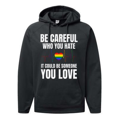 Be Careful Who You Hate It Could Be Someone You Love Performance Fleece Hoodie