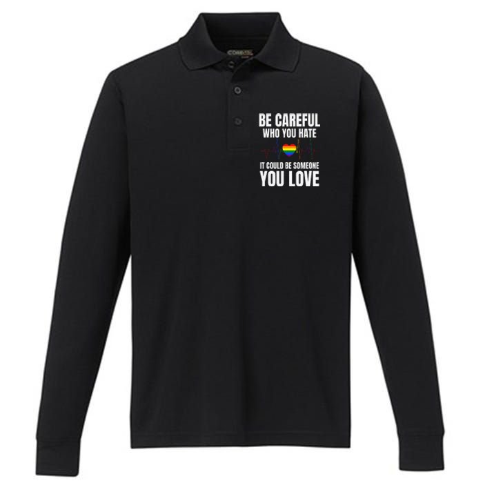 Be Careful Who You Hate It Could Be Someone You Love Performance Long Sleeve Polo