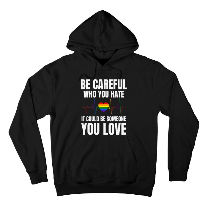 Be Careful Who You Hate It Could Be Someone You Love Hoodie