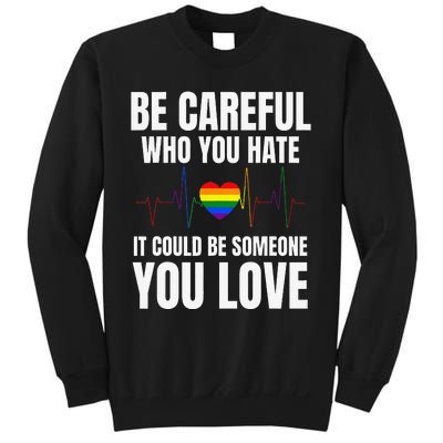 Be Careful Who You Hate It Could Be Someone You Love Sweatshirt