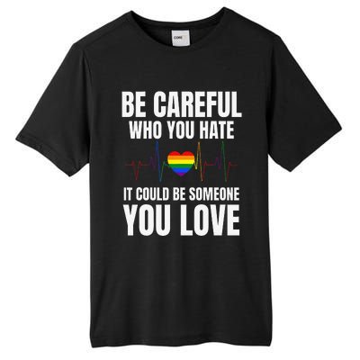 Be Careful Who You Hate It Could Be Someone You Love Tall Fusion ChromaSoft Performance T-Shirt