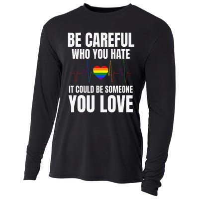 Be Careful Who You Hate It Could Be Someone You Love Cooling Performance Long Sleeve Crew