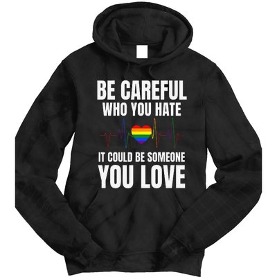 Be Careful Who You Hate It Could Be Someone You Love Tie Dye Hoodie