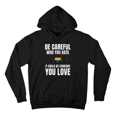 Be Careful Who You Hate It Could Be Someone You Love Tall Hoodie