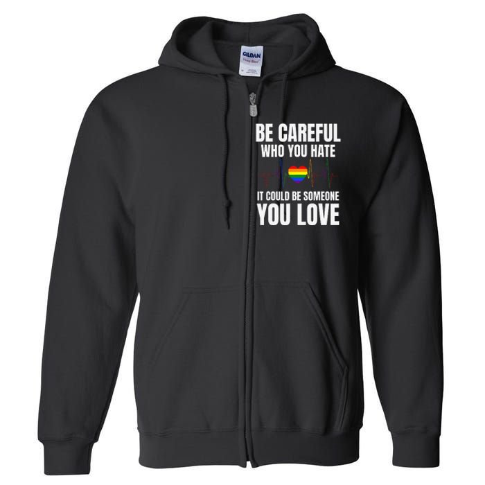 Be Careful Who You Hate It Could Be Someone You Love Full Zip Hoodie