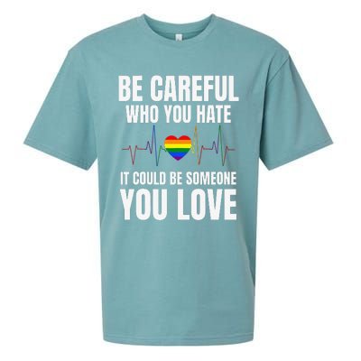 Be Careful Who You Hate It Could Be Someone You Love Sueded Cloud Jersey T-Shirt