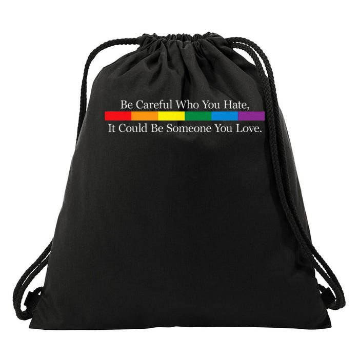 Be Careful Who You Hate It Could Be Someone You Love Drawstring Bag