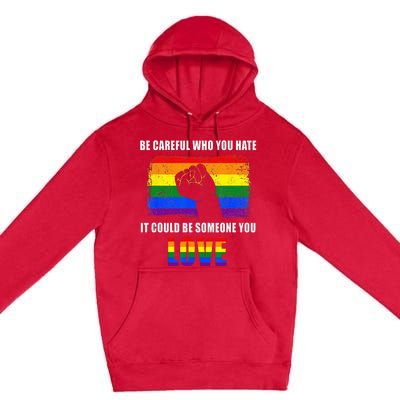 Be Careful Who You Hate It Could Be Someone You Love Premium Pullover Hoodie