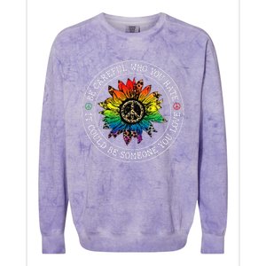 Be Careful Who You Hate It Could Be Someone You Love Lgbt Colorblast Crewneck Sweatshirt