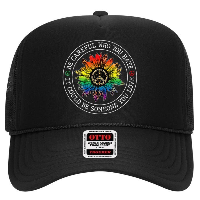 Be Careful Who You Hate It Could Be Someone You Love Lgbt High Crown Mesh Back Trucker Hat