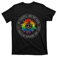 Be Careful Who You Hate It Could Be Someone You Love Lgbt T-Shirt