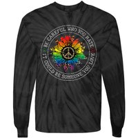 Be Careful Who You Hate It Could Be Someone You Love Lgbt Tie-Dye Long Sleeve Shirt