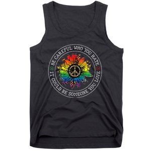 Be Careful Who You Hate It Could Be Someone You Love Lgbt Tank Top