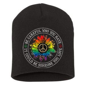 Be Careful Who You Hate It Could Be Someone You Love Lgbt Short Acrylic Beanie