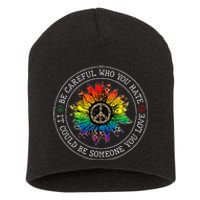 Be Careful Who You Hate It Could Be Someone You Love Lgbt Short Acrylic Beanie