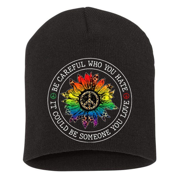 Be Careful Who You Hate It Could Be Someone You Love Lgbt Short Acrylic Beanie