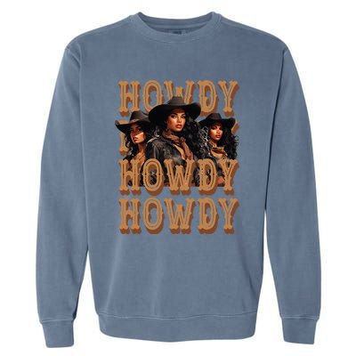 Black Cowgirls Western Rodeo Melanin Black History Howdy Garment-Dyed Sweatshirt