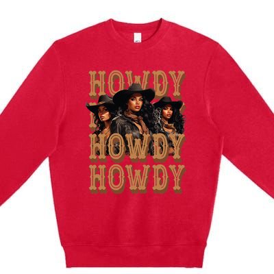 Black Cowgirls Western Rodeo Melanin Black History Howdy Premium Crewneck Sweatshirt