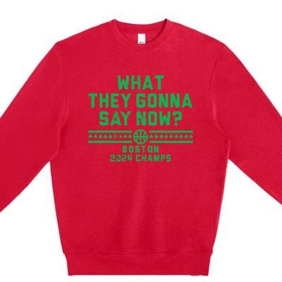 Boston Champs What They Gonna Say Now Premium Crewneck Sweatshirt