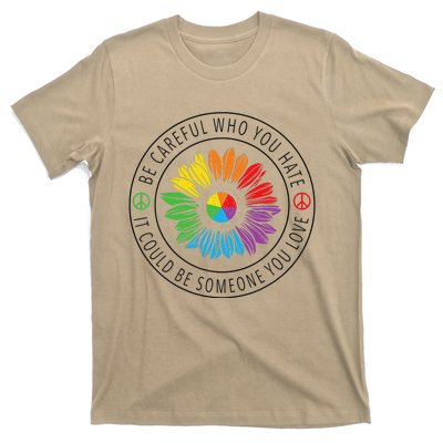 Be careful who you hate LGBT Pride T-Shirt