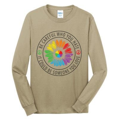 Be careful who you hate LGBT Pride Tall Long Sleeve T-Shirt