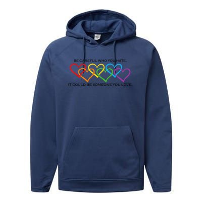 Be Careful Who You Hate It Could Be Someone You Love Performance Fleece Hoodie