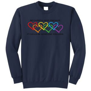 Be Careful Who You Hate It Could Be Someone You Love Sweatshirt