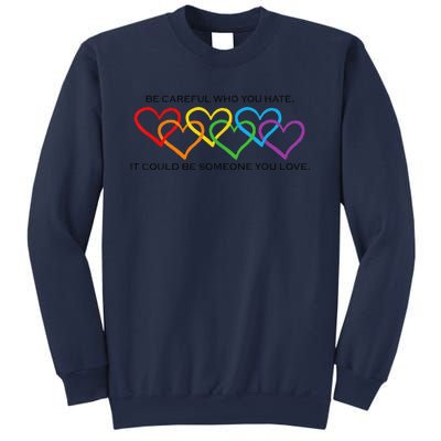 Be Careful Who You Hate It Could Be Someone You Love Sweatshirt