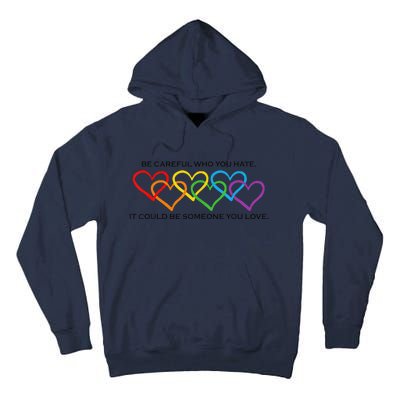 Be Careful Who You Hate It Could Be Someone You Love Tall Hoodie