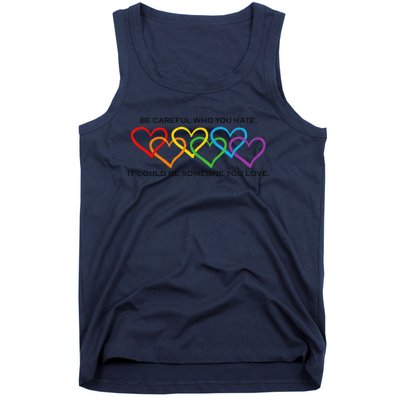 Be Careful Who You Hate It Could Be Someone You Love Tank Top