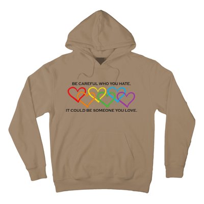 Be Careful Who You Hate It Could Be Someone You Love Hoodie