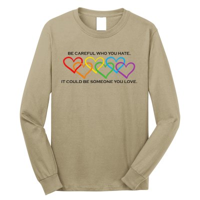 Be Careful Who You Hate It Could Be Someone You Love Long Sleeve Shirt