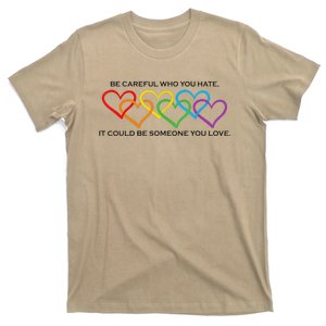 Be Careful Who You Hate It Could Be Someone You Love T-Shirt