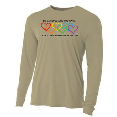 Be Careful Who You Hate It Could Be Someone You Love Cooling Performance Long Sleeve Crew