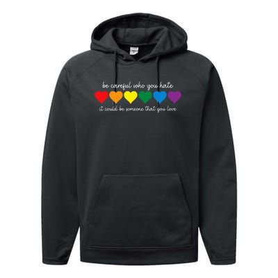 Be Careful Who You Hate It Could Be Someone You Love Performance Fleece Hoodie