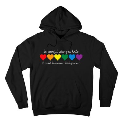 Be Careful Who You Hate It Could Be Someone You Love Hoodie