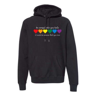 Be Careful Who You Hate It Could Be Someone You Love Premium Hoodie