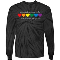 Be Careful Who You Hate It Could Be Someone You Love Tie-Dye Long Sleeve Shirt