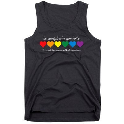 Be Careful Who You Hate It Could Be Someone You Love Tank Top