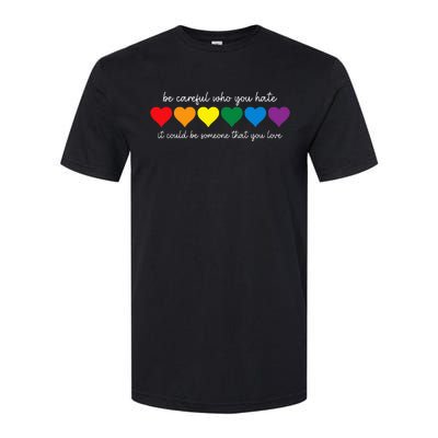 Be Careful Who You Hate It Could Be Someone You Love Softstyle CVC T-Shirt